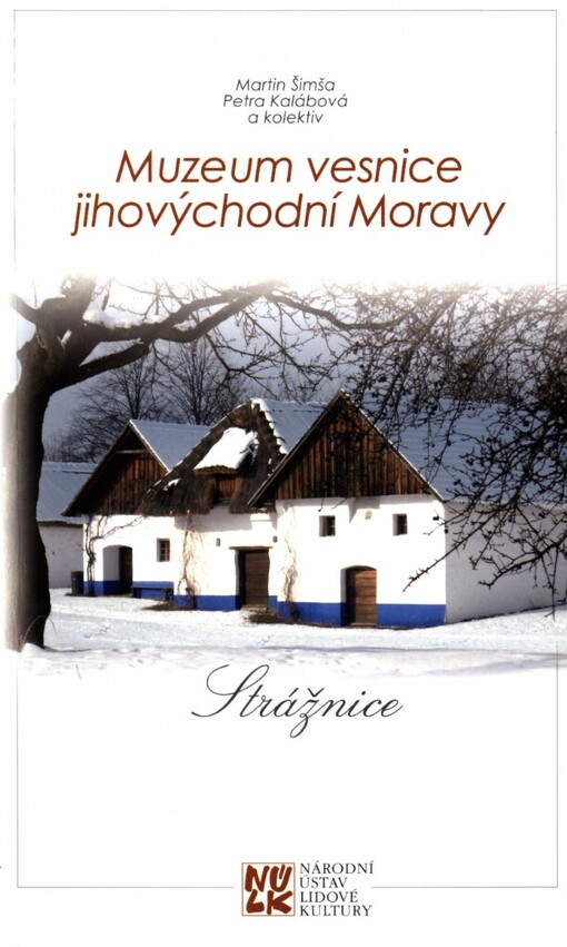 Muzeum vesnice jihovýchodní Moravy: průvodce muzejní expozicí