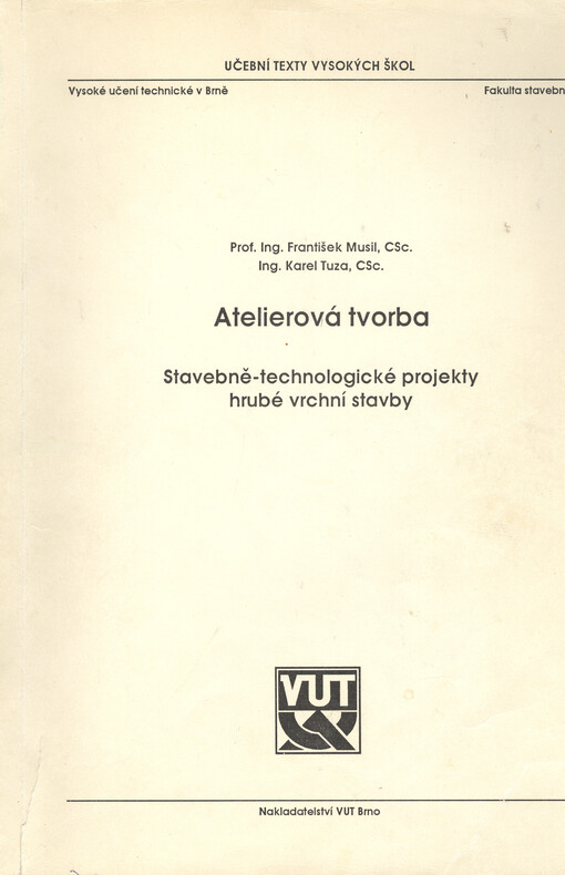 Ateliérová tvorba: stavebně-technologické projekty hrubé vrchní stavby : [Určeno pro posl. fak. stavební Vysokého učení techn. v Brně]