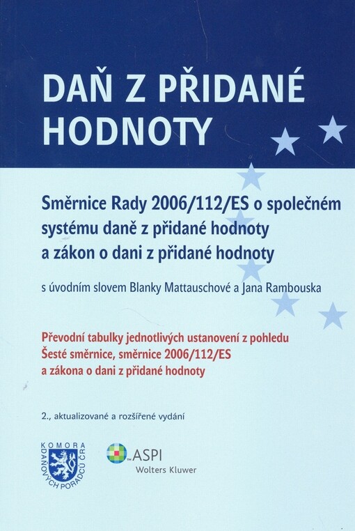 Daň z přidané hodnoty : směrnice Rady 2006/112/ES o společném systému daně z přidané hodnoty a zákon o dani z přidané hodnoty : převodní tabulky jednotlivých ustanovení z pohledu Šesté směrnice, směrnice 2006/112/ES a zákona o dani z přidané hodnoty : prá