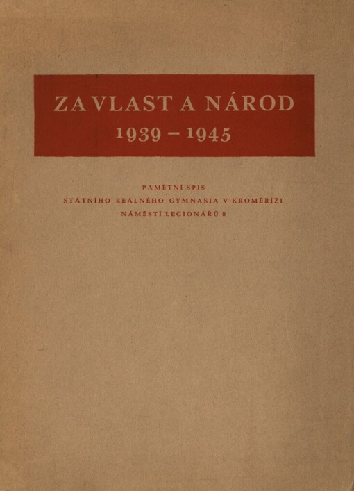 Za vlast a národ 1939-1945: Pamětní spis státního reálného gymnazia v Kroměříži, Náměstí legionářů 8
