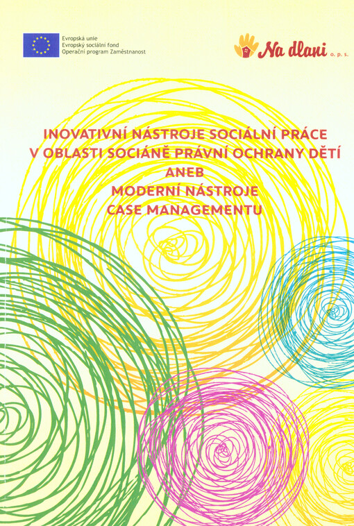 Inovativní nástroje sociální práce v oblasti sociáně právní ochrany dětí, aneb, Moderní nástroje case managementu