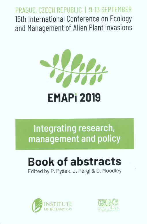 EMAPi 2019 : 15th International Conference on Ecology and Management of Alien Plant Invasions : Prague, Czech Republic, 9-13 September : integrating research, management and policy : book of abstracts