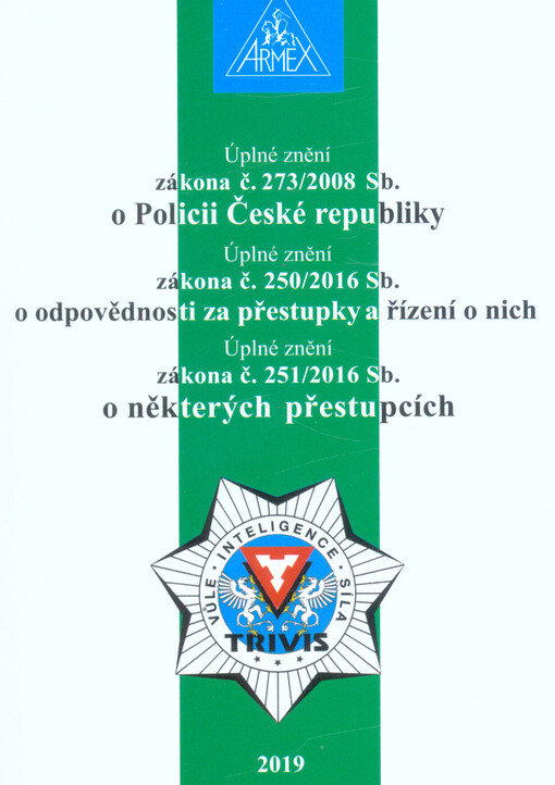 Úplné znění zákona č. 273/2008 Sb. o Policii České republiky ; Úplné znění zákona č. 250/2016 Sb. o odpovědnosti za přestupky a řízení o nich ; Úplné znění zákona č. 251/2016 Sb. o některých přestupcích
