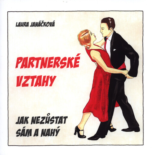 Partnerské vztahy : jak nezůstat sám a nahý : průvodce od Laury Janáčkové