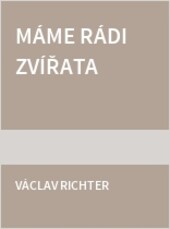 Máme rádi zvířata : malý dětský živočichopis