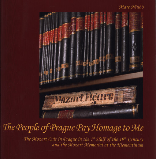 The people of Prague pay homage to me :the Mozart cult in Prague in the 1st half of the 19th century and the Mozart Memorial at the Klementinum