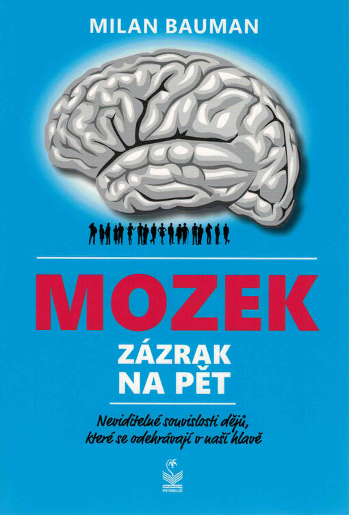 Mozek : zázrak na pět : neviditelné souvislosti dějů, které se odehrávají v naší hlavě