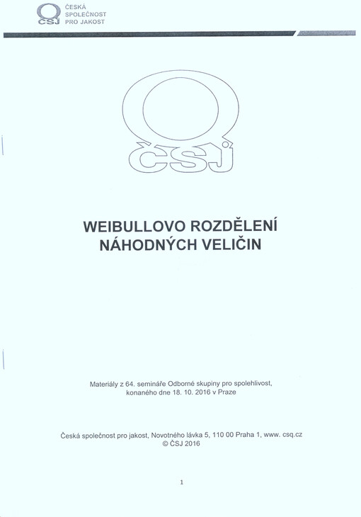 Weibullovo rozdělení náhodných veličin : materiály z 64. semináře Odborné skupiny pro spolehlivost, konaného dne 18.10.2016 v Praze