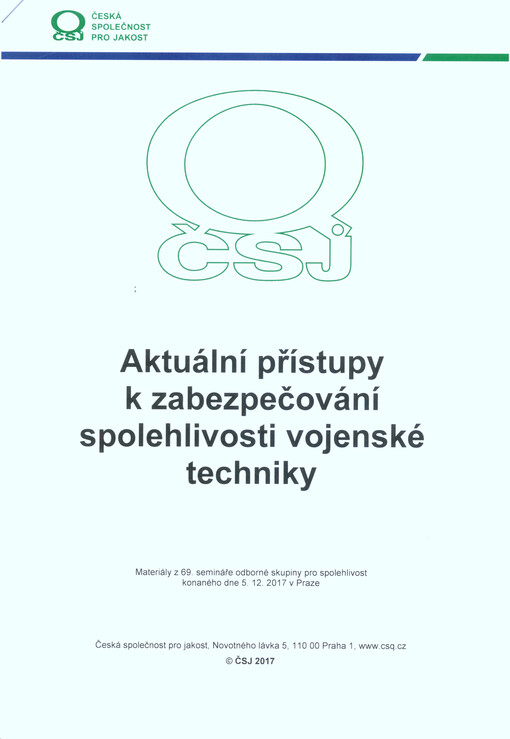 Aktuální přístupy k zabezpečování spolehlivosti vojenské techniky : materiály z 69. semináře Odborné skupiny pro spolehlivost, konaného dne 5.12.2017 v Praze