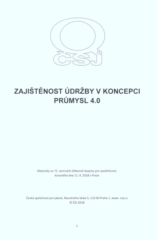 Zajištěnost údržby v koncepci Průmysl 4.0 : materiály ze 72. semináře Odborné skupiny pro spolehlivost, konaného dne 11.9.2018 v Praze