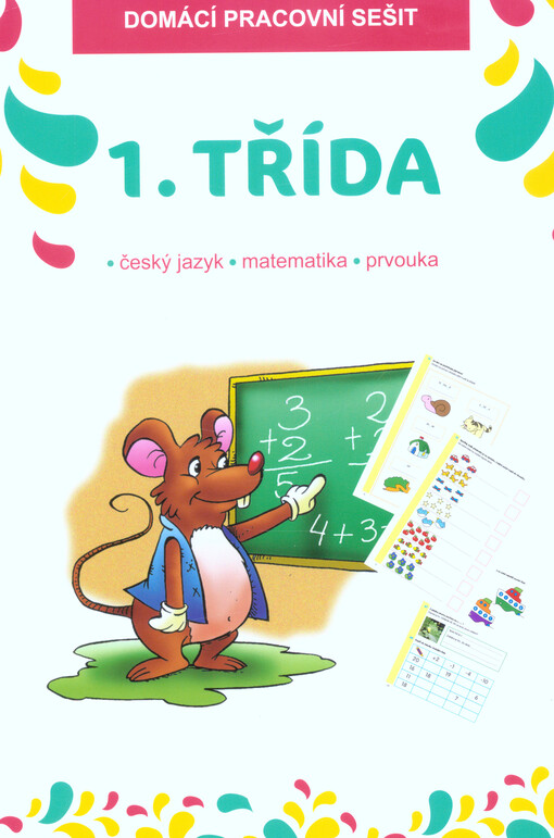 1. třída : domácí pracovní sešit : český jazyk, matematika, psaní : zábavné procvičování