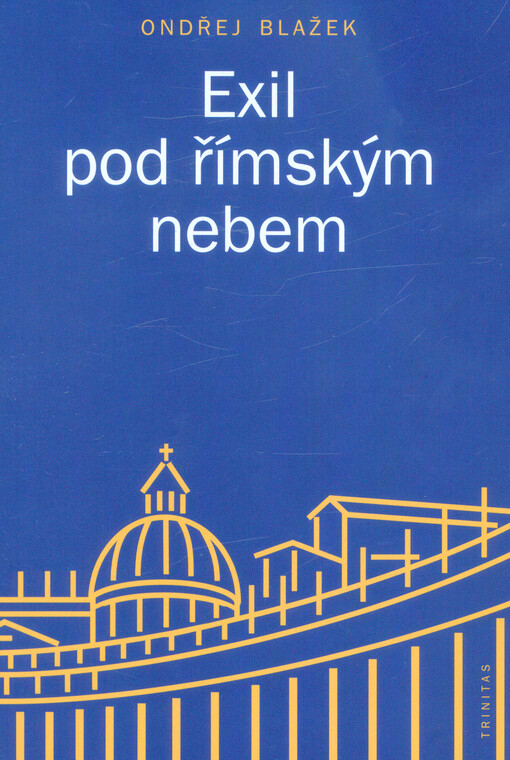 Exil pod římským nebem : proměny diskurzů českého katolického exilu v Itálii mezi roky 1948-1989
