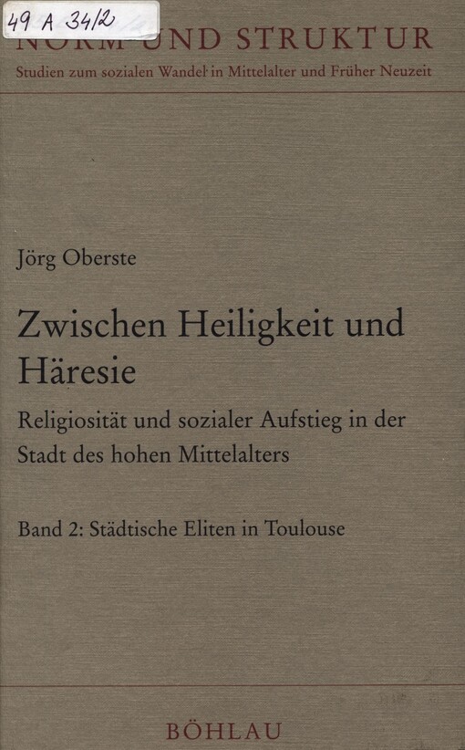 Zwischen Heiligkeit und Häresie : Religiosität und sozialer Aufstieg in der Stadt des hohen Mittelalters. Band 2, Städtische Eliten in Toulouse