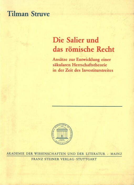 Die Salier und das römische Recht : Ansätze zur Entwicklung einer säkularen Herrschaftstheorie in der Zeit des Investiturstreites