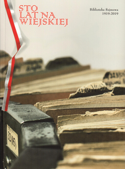 Sto lat na Wiejskiej : Biblioteka Sejmowa 1919-2019