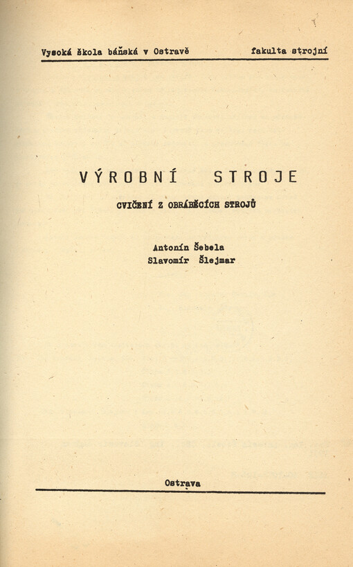 Výrobní stroje : cvičení z obráběcích strojů : určeno pro posl. 4. roč. oboru strojírenská technologie FS [fak. strojní]