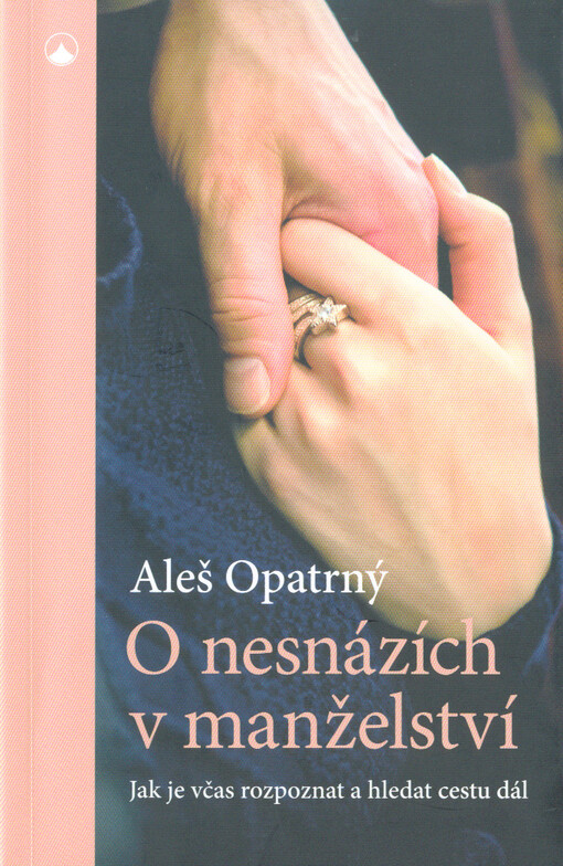 O nesnázích v manželství - Jak je včas rozpoznat a hledat cestu dál