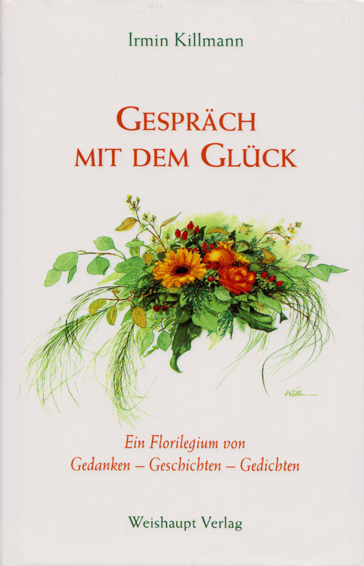 Gespräch mit dem Glück : ein Florilegium von Gedanken - Geschichten - Gedichten : mit 23 Bildern vom Autor