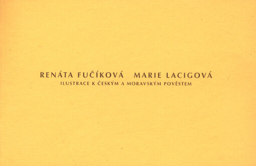 Renáta Fučíková, Marie Lacigová :ilustrace k českým a moravským pověstem : Galerie moderního umění v Roudnici nad Labem, prosinec 2006 - leden 2007