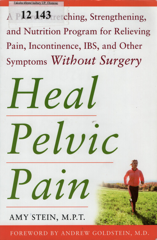 Heal pelvic pain : a proven stretching, strengthening, and nutrition program for relieving pain, incontinence, IBS, and other symptoms without surgery