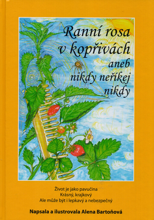 Ranní rosa v kopřivách, aneb, Nikdy neříkej nikdy : život je jako pavučina, krásný, krajkový, ale může být i lepkavý a nebezpečný