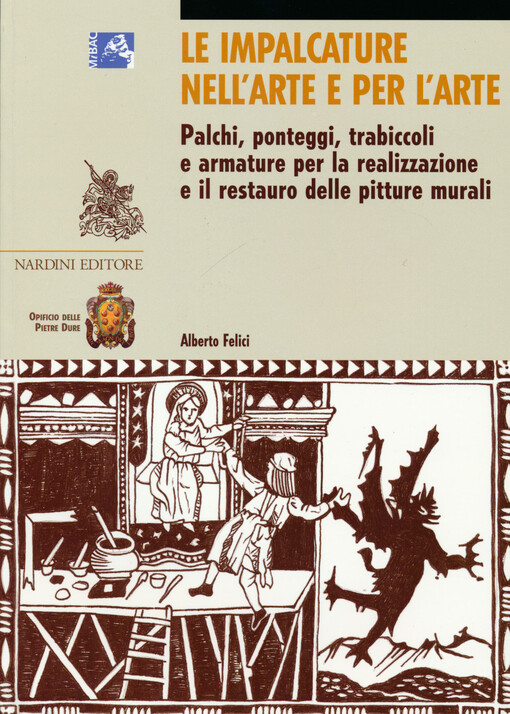 Le impalcature nell'arte e per l'arte : palchi, ponteggi, trabiccoli e armature per la realizzazione e il restauro delle pitture murali