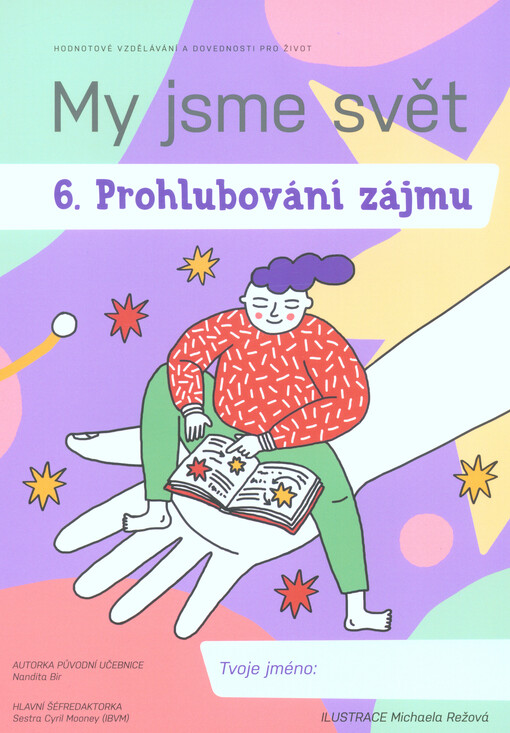 My jsme svět. 6., Prohlubování zájmu : hodnotové vzdělávání a dovednosti pro život