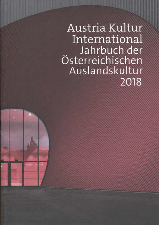 Austria Kultur International : Jahrbuch der Österreichischen Auslandskultur 2018