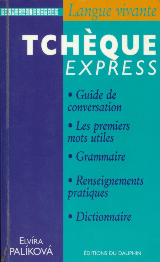 Tchèque express : guide de conversation, les premiers mots utiles, grammaire, renseignements pratiques, dictionnaire