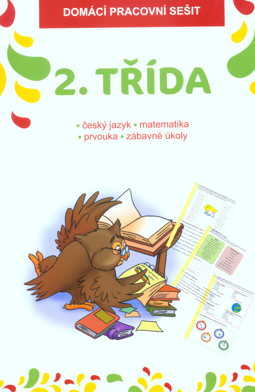 2. třída : domácí pracovní sešit : český jazyk, prvouka, matematika, psaní : zábavné procvičování