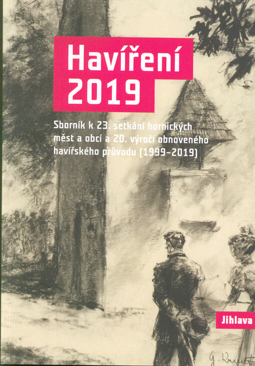 Havíření 2019 : sborník k 23. setkání hornických měst a obcí a 20. výročí obnoveného havířského průvodu (1999-2019)