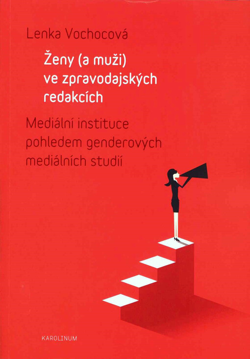 Ženy (a muži) ve zpravodajských redakcích : mediální instituce pohledem genderových mediálních studií