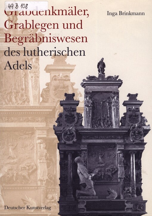 Grabdenkmäler, Grablegen und Begräbniswesen des lutherischen Adels : adelige Funeralrepräsentation im Spannungsfeld von Kontinuität und Wandel im 16. und beginnenden 17. Jahrhundert