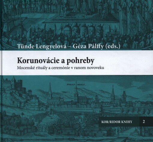 Korunovácie a pohreby : mocenské rituály a ceremónie v ranom novoveku