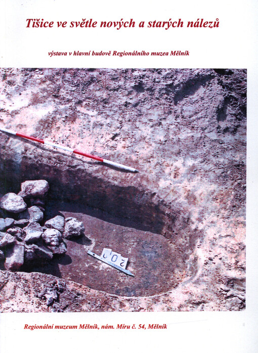 Tišice ve světle nových a starých nálezů : [výstava v hlavní budově Regionálního muzea Mělník