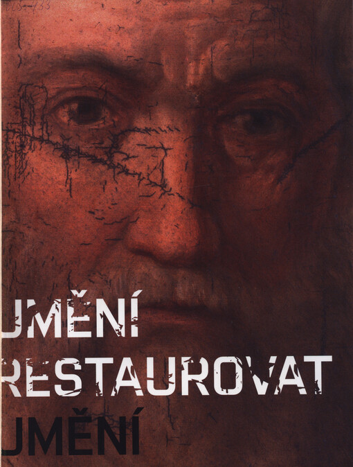 Umění restaurovat umění: práce restaurátorského oddělení Moravské galerie v Brně v letech 1996-2006 : [Moravská galerie v Brně, Uměleckoprůmyslové muzeum, Husova 14, 1.12.2006-18.3.2007
