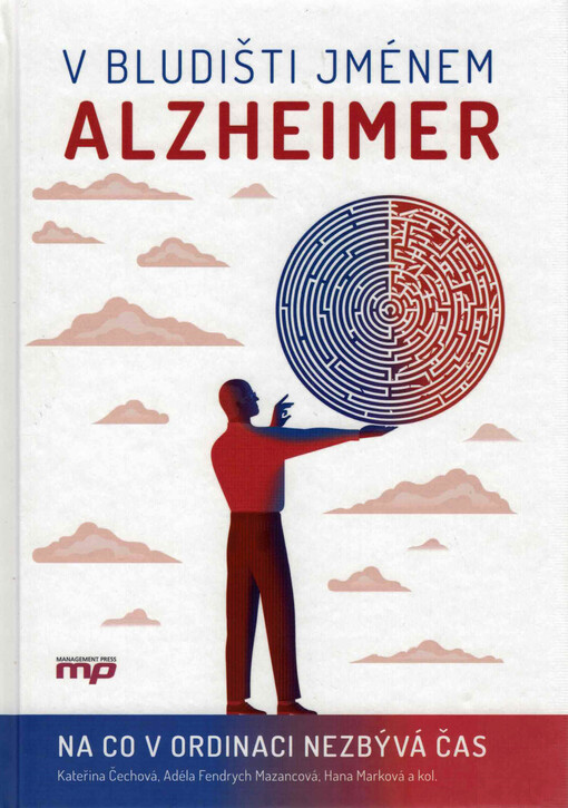 V bludišti jménem Alzheimer : na co v ordinaci nezbývá čas