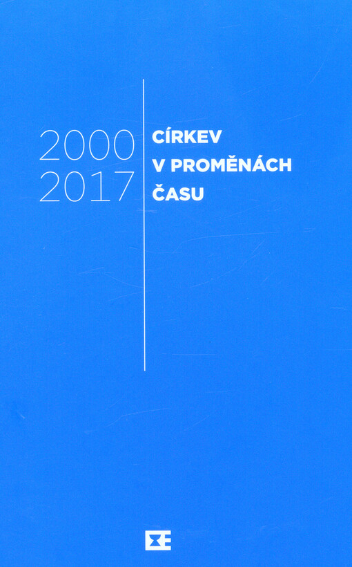 Církev v proměnách času : 2000-2017 : sborník Českobratrské církve evangelické