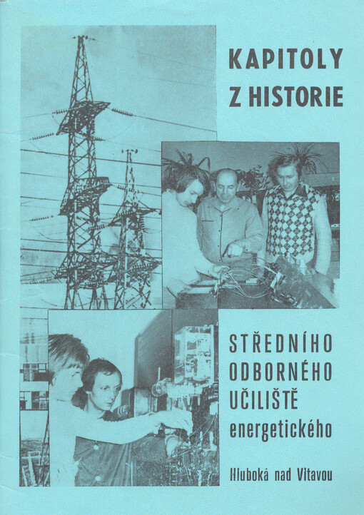 Kapitoly z historie středního odborného učiliště energetického v Hluboké nad Vltavou : k 30. výročí vzniku učiliště