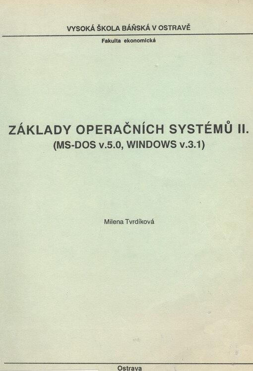 Základy operačních systémů II : (MS-DOS v.5.0, Windows v.3.1) : Určeno pro posl. 3. a 4. roč. ekon. fak.