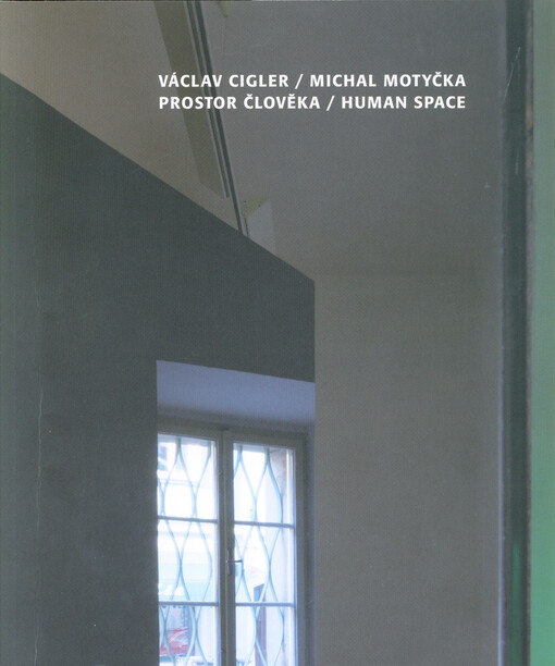 Václav Cigler, Michal Motyčka : prostor člověka : Severočeská galerie výtvarného umění v Litoměřicích, 21.6.-15.9.2019 = human space : the North Bohemian Gallery of Fine Art in Litoměřice, 21.6.-15.9.2019