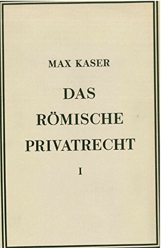 Das römische Privatrecht. 1. Abschnitt, Das Altrömische, das Vorklassische und klassische Recht