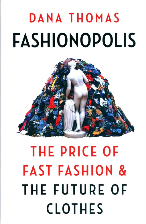 Fashionopolis : the price of fast fashion & the future of clothes