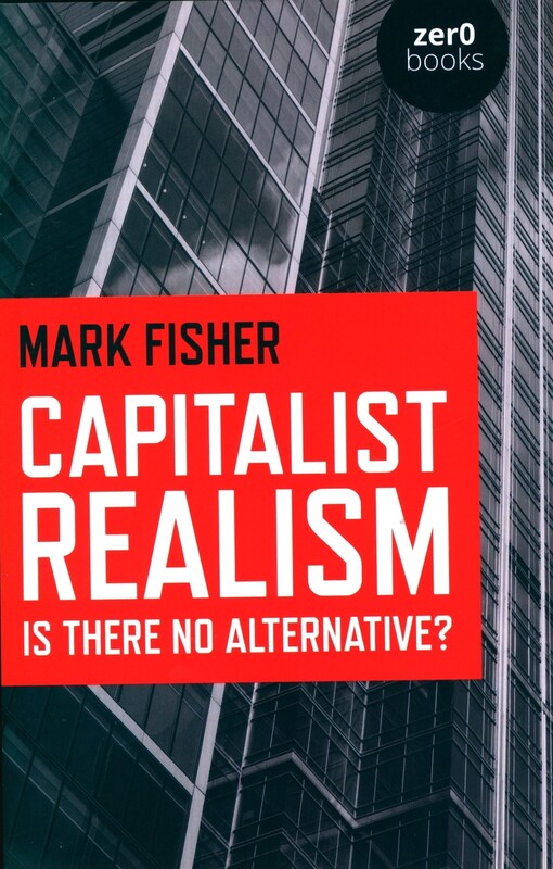 Capitalist realism :is there no alternative?