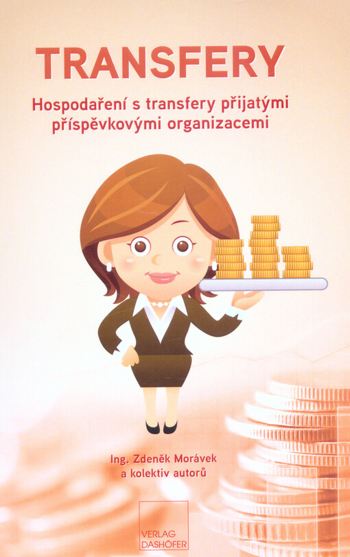 Transfery : hospodaření s transfery přijatými příspěvkovými organizacemi : (základní principy, příklady, účtování)
