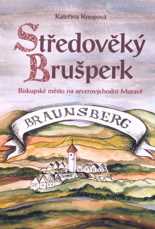 Středověký Brušperk : biskupské město na severovýchodní Moravě