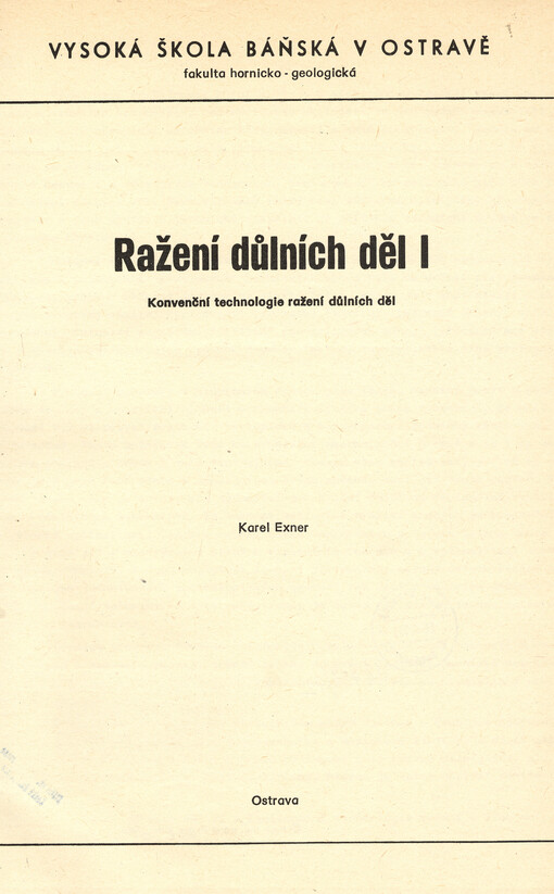 Ražení důlních děl. [Díl] 1, Konvenční technologie ražení důlních děl : určeno pro posl. 3. roč. hornicko-geol. fakulty