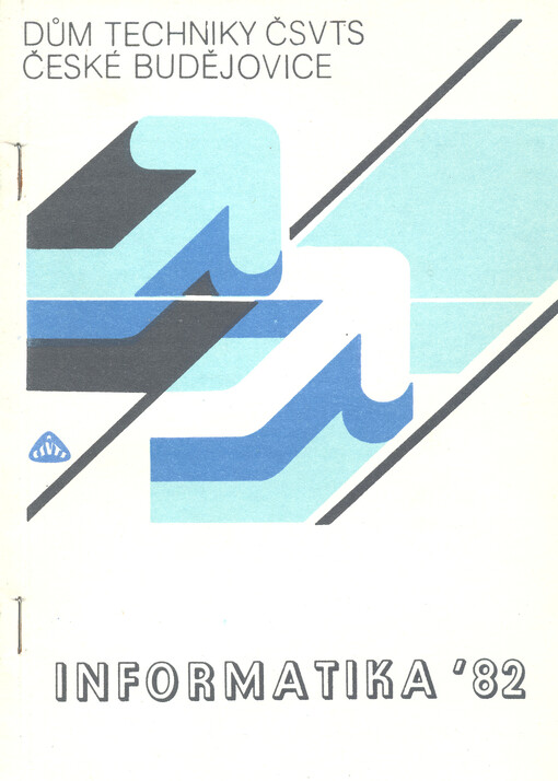 Informatika 82 :sborník vybraných přednášek z celost. konference Komise VTEI Čes. rady ČSVTS, Zvíkov, duben 1982