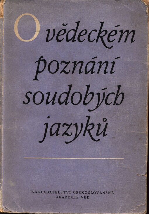 O vědeckém poznání soudobých jazyků :sborník jednání konference, kterou pořádala 8. sekce jazyka a lit. ČSAV ve dnech 26. listopadu až 1. prosince 1956 v Praze