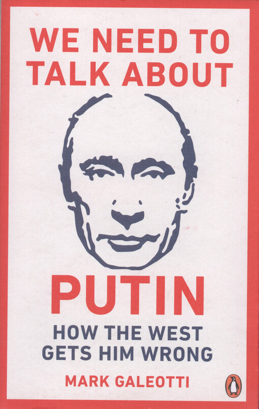 We need to talk about Putin : why the west gets him wrong